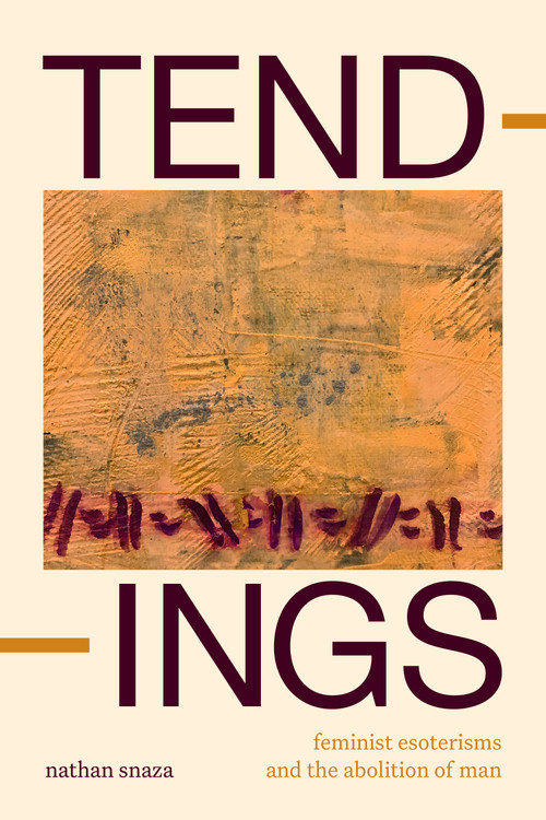 Tendings (Feminist Esoterisms and the Abolition of Man) by Nathan Snaza, 9781478030102