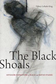 The Black Shoals (Offshore Formations of Black and Native Studies) by Tiffany Lethabo King, 9781478006367
