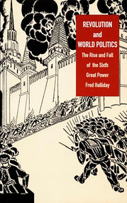 Revolution and World Politics (The Rise and Fall of the Sixth Great Power) by Fred Halliday, 9780822324645