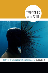 Territories of the Soul (Queered Belonging in the Black Diaspora) by Nadia Ellis, 9780822359289