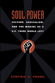 Soul Power (Culture, Radicalism, and the Making of a U.S. Third World Left) by Cynthia A. Young, 9780822336914