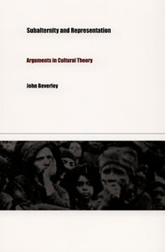 Subalternity and Representation (Arguments in Cultural Theory) by John Beverley, 9780822324164