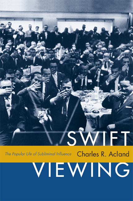 Swift Viewing (The Popular Life of Subliminal Influence) by Charles R. Acland, 9780822349198
