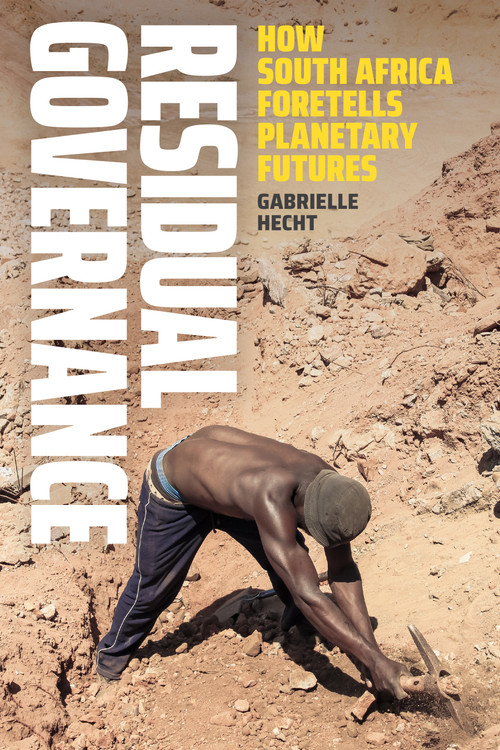 Residual Governance (How South Africa Foretells Planetary Futures) by Gabrielle Hecht, 9781478024941