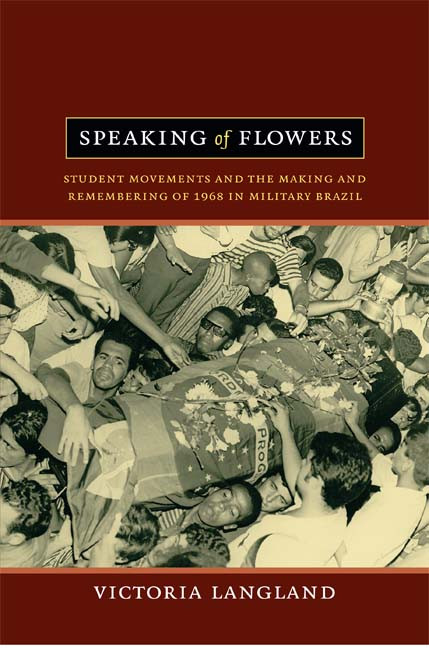 Speaking of Flowers (Student Movements and the Making and Remembering of 1968 in Military Brazil) by Victoria  Langland, 9780822353126