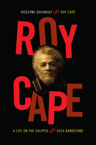 Roy Cape (A Life on the Calypso and Soca Bandstand) by Jocelyne Guilbault, Roy Cape, 9780822357742