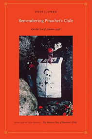 Remembering Pinochet's Chile (On the Eve of London 1998) by Steve J. Stern, 9780822338161