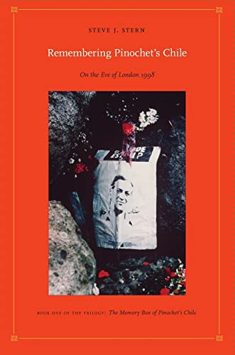 Remembering Pinochet's Chile (On the Eve of London 1998) by Steve J. Stern, 9780822338161