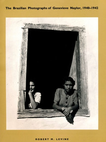 The Brazilian Photographs of Genevieve Naylor, 1940-1942 by Robert M. Levine, 9780822321897