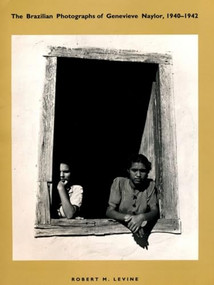 The Brazilian Photographs of Genevieve Naylor, 1940-1942 by Robert M. Levine, 9780822321897