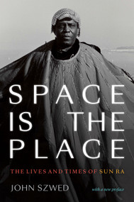 Space Is the Place (The Lives and Times of Sun Ra) by John Szwed, 9781478008415