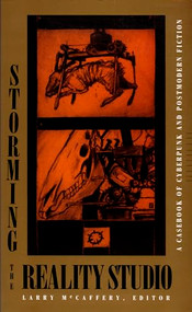 Storming the Reality Studio (A Casebook of Cyberpunk & Postmodern Science Fiction) by Larry McCaffery, 9780822311683