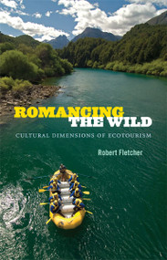 Romancing the Wild (Cultural Dimensions of Ecotourism) by Robert Fletcher, 9780822356004
