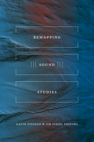 Remapping Sound Studies by Gavin Steingo, Jim Sykes, 9781478000464
