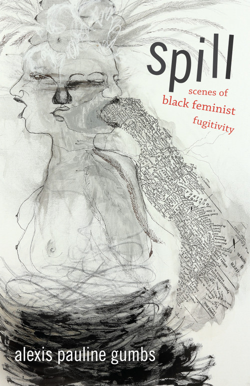 Spill (Scenes of Black Feminist Fugitivity) by Alexis Pauline Gumbs, 9780822362562