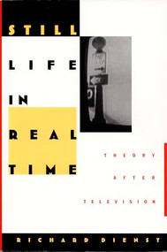 Still Life in Real Time (Theory After Television) by Richard Dienst, 9780822314660