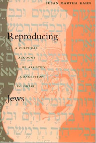 Reproducing Jews (A Cultural Account of Assisted Conception in Israel) by Susan Martha Kahn, 9780822325987