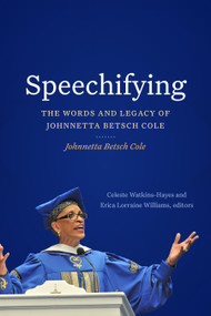 Speechifying (The Words and Legacy of Johnnetta Betsch Cole) by Johnnetta Betsch Cole, Celeste Watkins-Hayes, Erica Lorraine Williams, 9781478024897