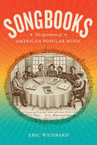 Songbooks (The Literature of American Popular Music) by Eric Weisbard, 9781478014089