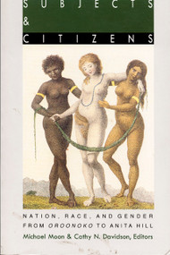 Subjects and Citizens (Nation, Race, and Gender from Oroonoko to Anita Hill) by Michael Moon, Cathy N. Davidson, 9780822315391