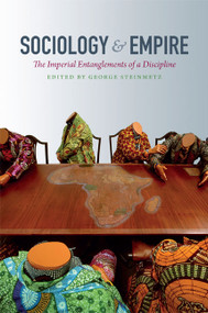 Sociology and Empire (The Imperial Entanglements of a Discipline) by George Steinmetz, 9780822352792