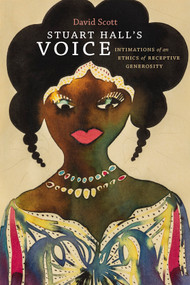 Stuart Hall's Voice (Intimations of an Ethics of Receptive Generosity) by David Scott, 9780822363637