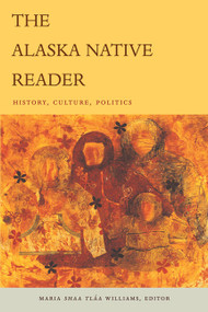 The Alaska Native Reader (History, Culture, Politics) by Maria Sháa Tláa Williams, 9780822344803