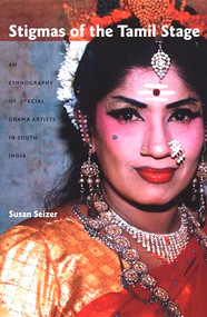 Stigmas of the Tamil Stage (An Ethnography of Special Drama Artists in South India) by Susan Seizer, 9780822334439