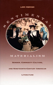 Sentimental Materialism (Gender, Commodity Culture, and Nineteenth-Century American Literature) by Lori Merish, 9780822325161