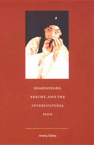 Shakespeare, Brecht, and the Intercultural Sign by Antony Tatlow, 9780822327639