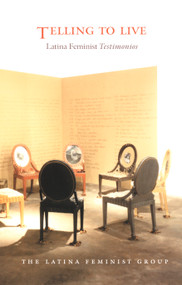 Telling to Live (Latina Feminist Testimonios) by Latina Feminist Group, Luz del Alba Acevedo, Norma Alarcón, Celia Alvarez, Ruth Behar, Rina Benmayor, Norma E. Cantú, Gloria Holguin Cuadraz, Daisy Cocco de Filippis, Liza Fiol-Matta, Yvette Gisele Flores-Ortiz, Inés Hernández-Ávila, Clara  Lomas, Inez López, Aurora  Levins Morales, Mirtha F. Quintanales, Eliana Rivero, Caridad Souza, Patricia Zavella, 9780822327653