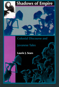Shadows of Empire (Colonial Discourse and Javanese Tales) by Laurie J. Sears, 9780822316978