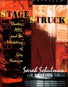 Stagestruck (Theater, AIDS, and the Marketing of Gay America) by Sarah Schulman, 9780822322641
