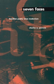 Seven Faces (Brazilian Poetry Since Modernism) by Charles A. Perrone, 9780822318149