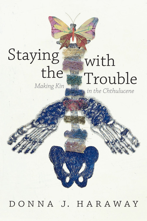Staying with the Trouble (Making Kin in the Chthulucene) by Donna  J. Haraway, 9780822362241