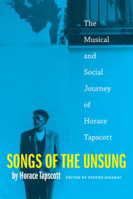 Songs of the Unsung (The Musical and Social Journey of Horace Tapscott) by Horace Tapscott, Steven  L.  Isoardi, 9780822362715