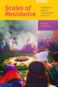Scales of Resistance (Indigenous Women's Transborder Activism) by Maylei Blackwell, 9781478017967