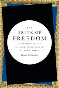 The Brink of Freedom (Improvising Life in the Nineteenth-Century Atlantic World) by David Kazanjian, 9780822361701