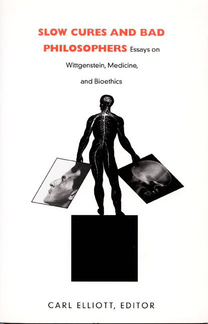 Slow Cures and Bad Philosophers (Essays on Wittgenstein, Medicine, and Bioethics) by Carl Elliott, 9780822326465