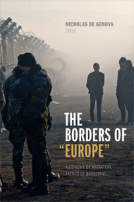 The Borders of "Europe" (Autonomy of Migration, Tactics of Bordering) by Nicholas De Genova, 9780822369165
