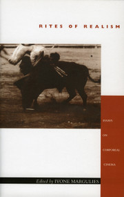 Rites of Realism (Essays on Corporeal Cinema) by Ivone Margulies, 9780822330660