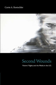 Second Wounds (Victims' Rights and the Media in the U.S.) by Carrie A. Rentschler, 9780822349495