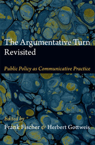 The Argumentative Turn Revisited (Public Policy as Communicative Practice) by Frank Fischer, Herbert Gottweis, 9780822352631