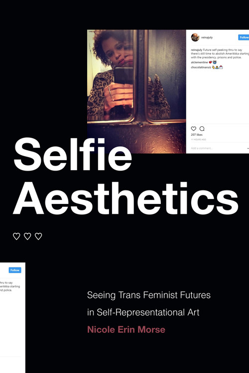 Selfie Aesthetics (Seeing Trans Feminist Futures in Self-Representational Art) - 9781478018148 by Nicole Erin Morse, 9781478018148