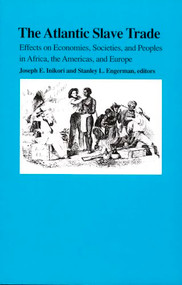 The Atlantic Slave Trade (Effects on Economies, Societies and Peoples in Africa, the Americas, and Europe) by Joseph E. Inikori, Stanley L. Engerman, 9780822312437