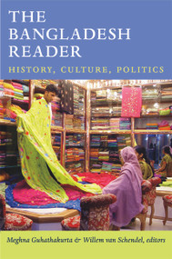 The Bangladesh Reader (History, Culture, Politics) by Meghna Guhathakurta, Willem van Schendel, 9780822353188