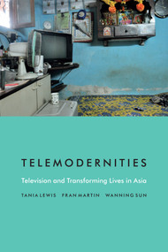 Telemodernities (Television and Transforming Lives in Asia) by Tania Lewis, Fran Martin, Wanning Sun, 9780822362043