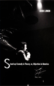 Stand-up Comedy in Theory, or, Abjection in America by John Limon, 9780822325468
