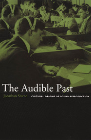 The Audible Past (Cultural Origins of Sound Reproduction) by Jonathan Sterne, 9780822330134