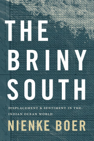 The Briny South (Displacement and Sentiment in the Indian Ocean World) by Nienke Boer, 9781478019558